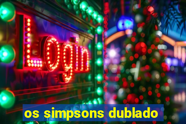 os simpsons dublado